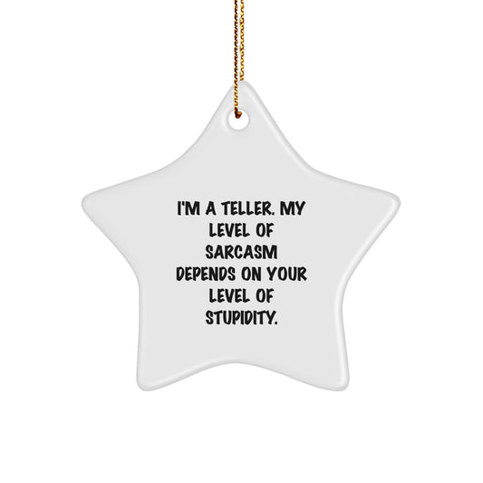 Teller Gifts, Funny Star Ornament, 'I'm A Teller, My Level Of Sarcasm Depends On Your Level Of Stupidity.' Gifts for Teller, Friends, Family, and Coworkers, Christmas Unique Gifts - Image 1