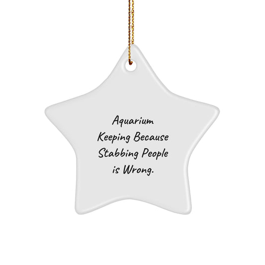 Unique Christmas Unique Gifts from Men to Family Members Who Love Aquarium Keeping Because Stabbing People Is Wrong - Funny Star Ornament - Image 1