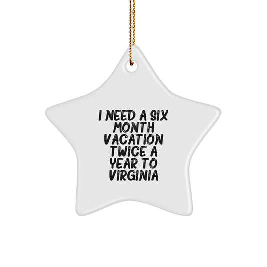 Virginia Star Ornament Gifts from Men to Friends for Christmas - 'I Need A Six Month Vacation Twice A Year To Virginia' Star Shaped Decoration - Image 1