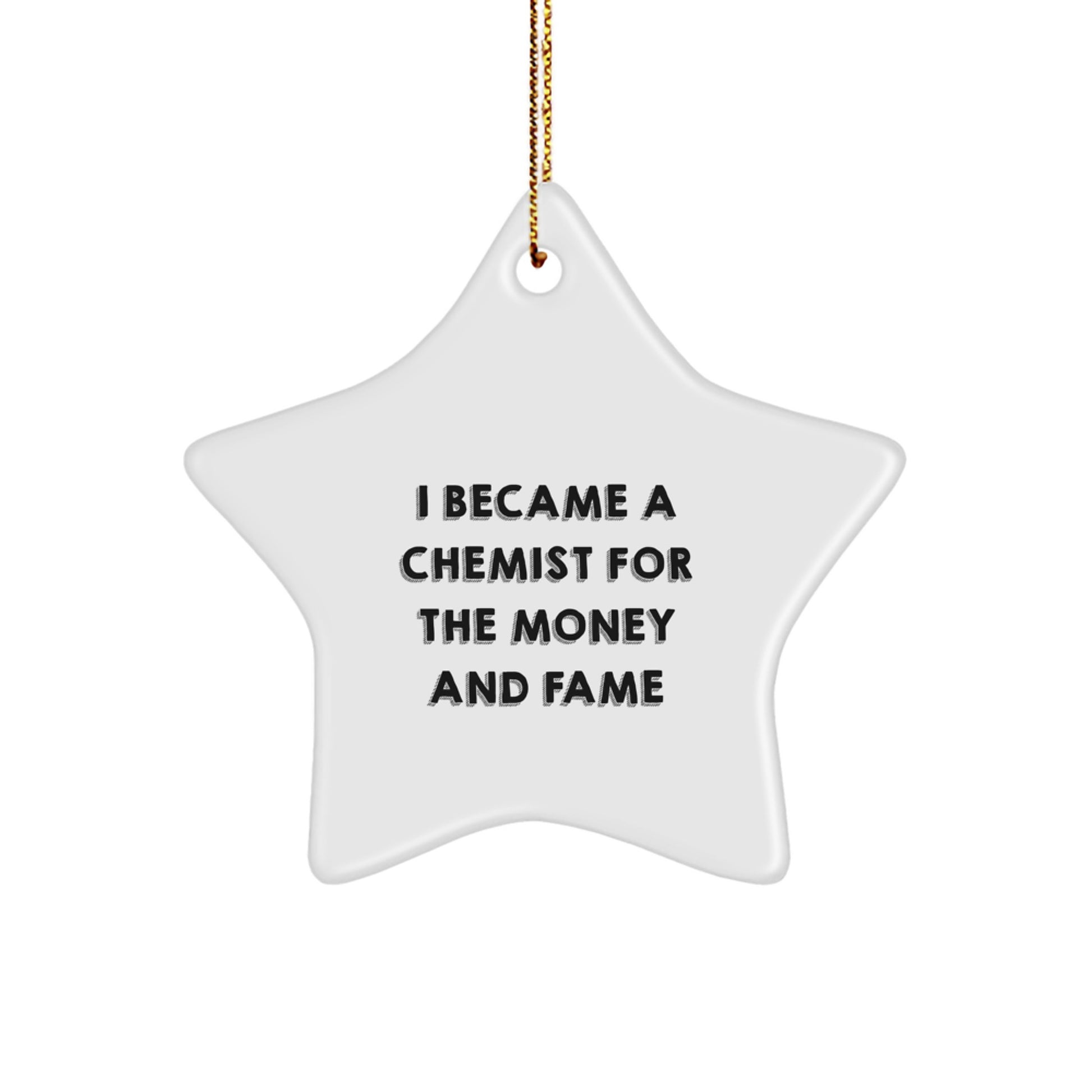 Chemist Star Ornament Gift from Friends to Chemist, Funny Quote I Became A Chemist For The Money And Fame Christmas Unique - Image 1