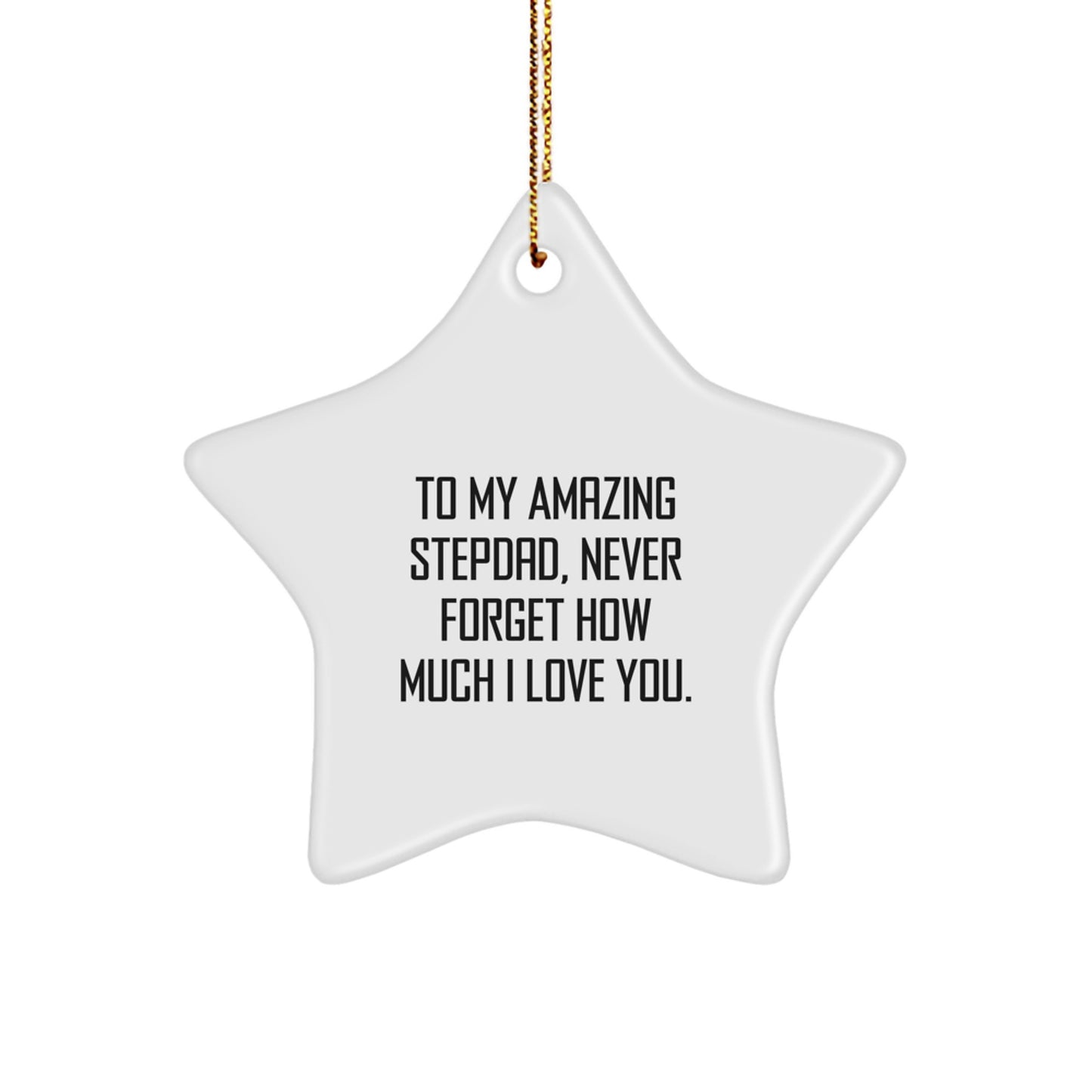 To My Amazing Stepdad, Never Forget How Much I Love You., Heartfelt Gifts for Men, Stepdad Ornaments for Christmas, Star-Shaped MDF Decorations - Image 1