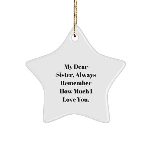 Sisterly Love Star Ornament, Gifts from Family, for My Dear Sister, Always Remember How Much I Love You., Unique Christmas Unique Gifts - Image 1