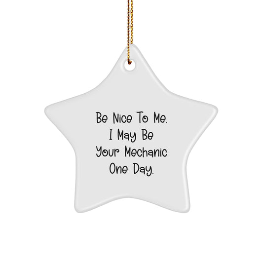 'Be Nice to Me. I May Be Your Mechanic One Day.' Funny Mechanic Star Ornament, Gifts from Friends to Mechanic, Unique Star Shaped Gift for Mechanic, Mechanic Christmas Unique Gifts - Image 1