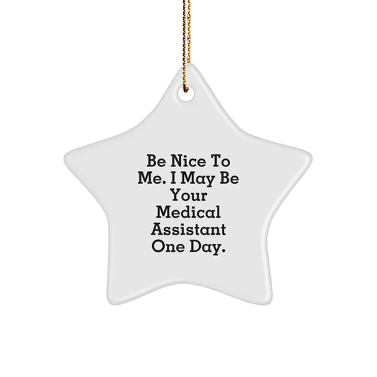 Be Nice To Me Gifts for Medical Assistant, Funny Star Ornament, Christmas Unique Gifts from Friends - Image 1