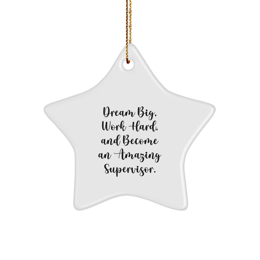 Supervisor Star Ornament, Funny Gifts from Friends or Coworkers, 'Dream Big, Work Hard, And Become An Amazing Supervisor.' for Christmas - Image 1