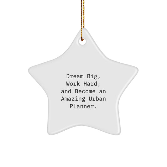 Urban Planner Gifts from Friends - Inspirational Star Ornament for Christmas, 'Dream Big, Work Hard, And Become An Amazing Urban Planner.' - Image 1
