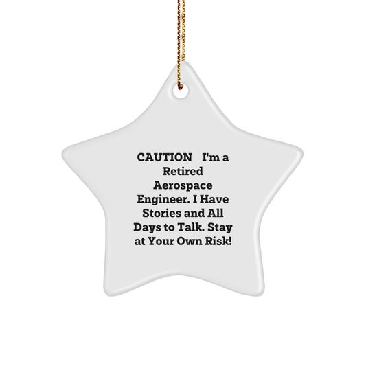 Aerospace Engineer Funny Gift Star Ornament, Caution: I'm A Retired Aerospace Engineer. I Have Stories And All Days To Talk. Stay At Your Own Risk! Gifts for Men from Family - Image 1