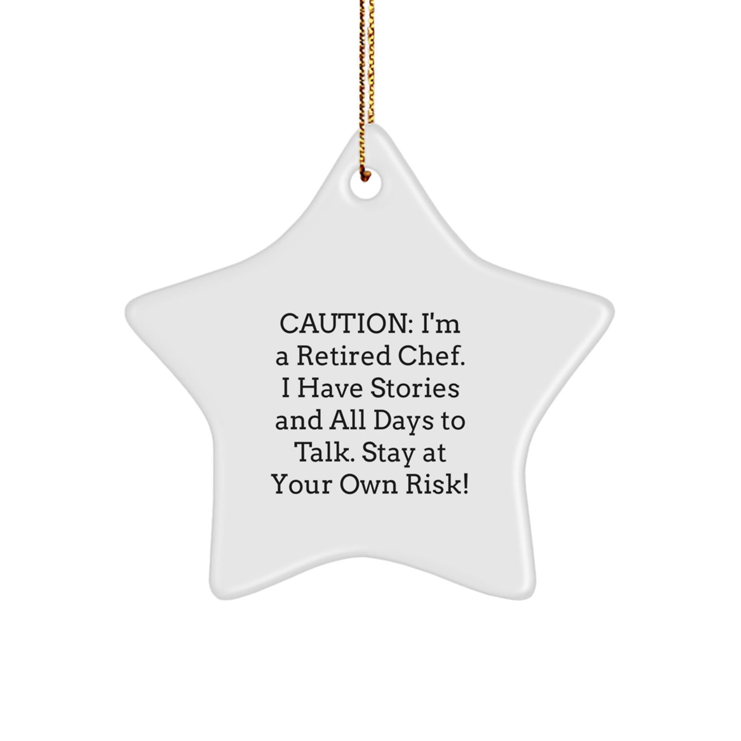 Chef Gifts from Friends to Family - Caution: I'm A Retired Chef. I Have Stories And All Days To Talk. Stay At Your Own Risk! Star Ornament - Image 1