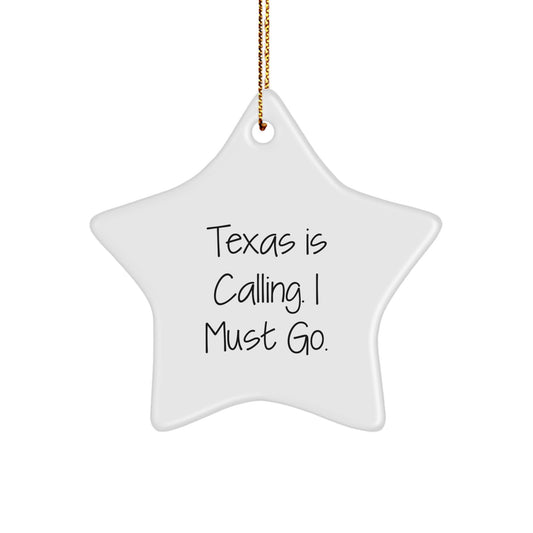 Texas Star Ornament, Funny Quote, 'Texas Is Calling. I Must Go.' Gifts for Men, Women, Friends, Coworkers, Family, Christmas Unique Gifts from Texas - Image 1