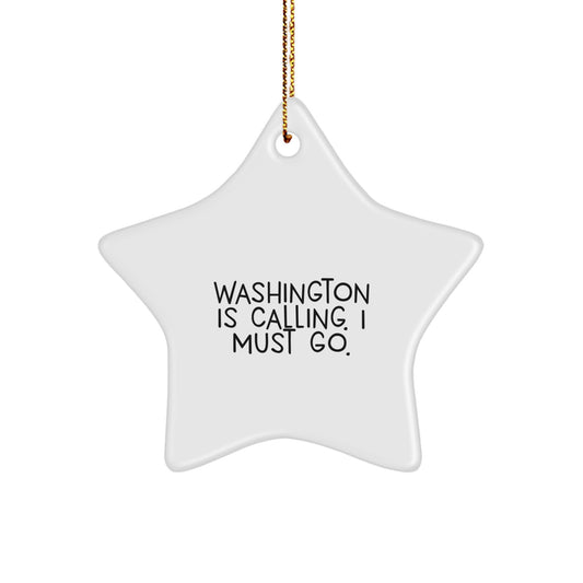 Washington Calling, I Must Go - Funny Star Ornament for Washington Gifts, Christmas Unique Gifts from Friends, Family to Men, Women - Image 1