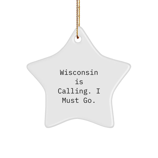 Wisconsin Star Ornament Gifts from Friends to Family - 'Wisconsin Is Calling. I Must Go.' Quote, Christmas Unique Presents - Image 1