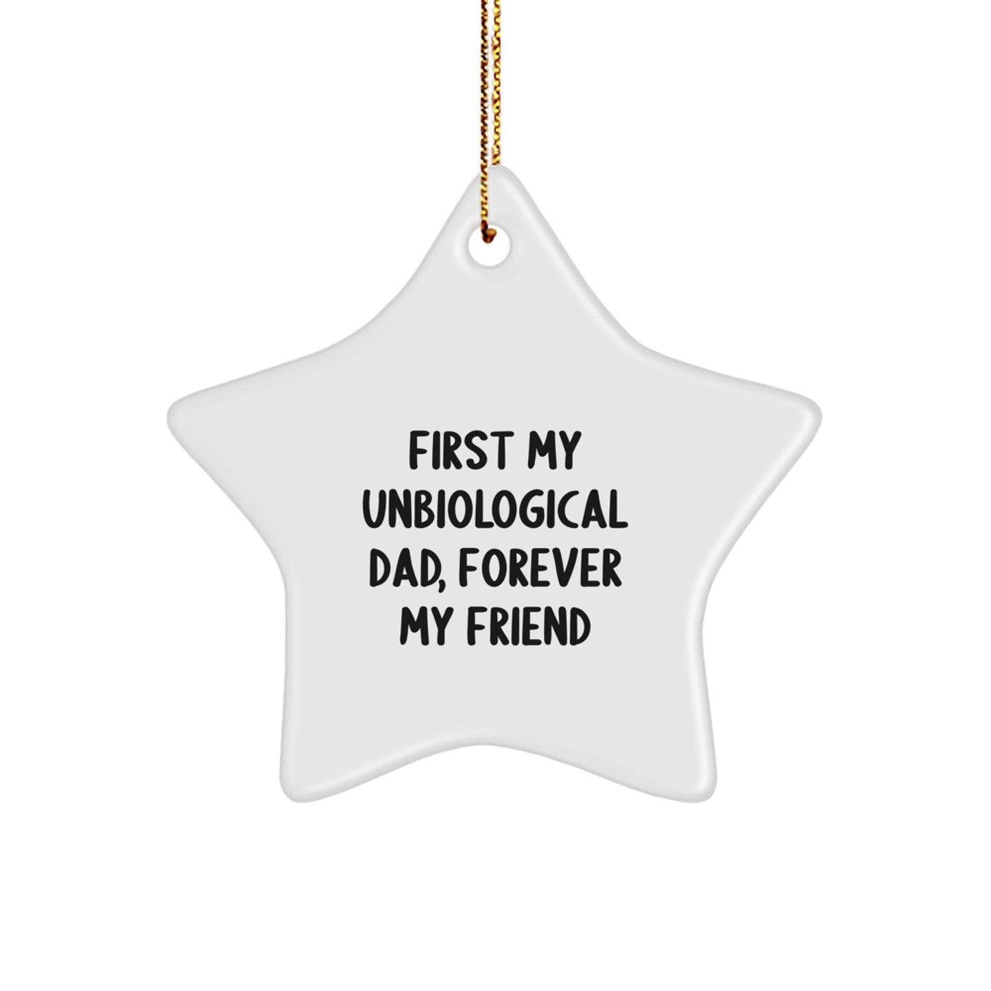 Unbiological Dad Gifts, First My Unbiological Dad, Forever My Friend Star Ornament, Funny Christmas Unique Gifts from Friends, Unbiological Dad Star Ornament Gifts for Men - Image 1