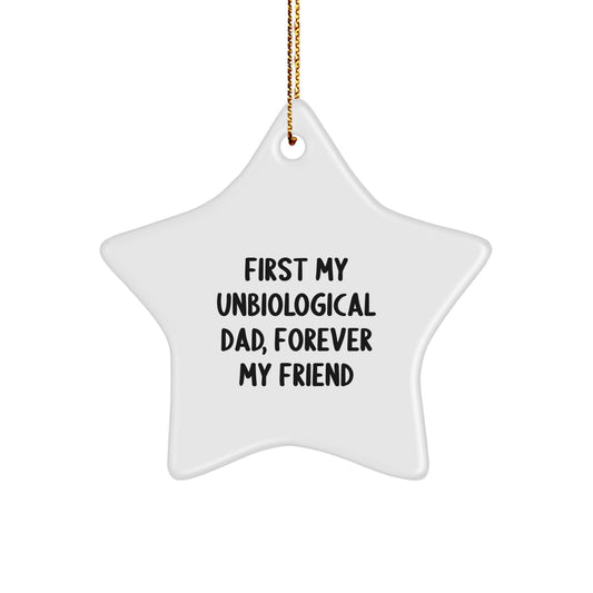 Unbiological Dad Gifts, First My Unbiological Dad, Forever My Friend Star Ornament, Funny Christmas Unique Gifts from Friends, Unbiological Dad Star Ornament Gifts for Men - Image 1