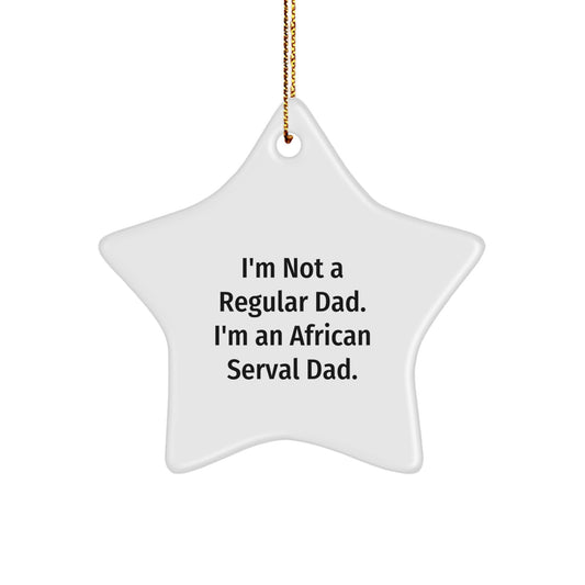 African Serval Cat Dad Star Ornament, Funny Gifts for Men, Unique Christmas Decorations with Quote 'I'm Not A Regular Dad. I'm An African Serval Dad.' from Friends, Family, or Coworkers - Image 1