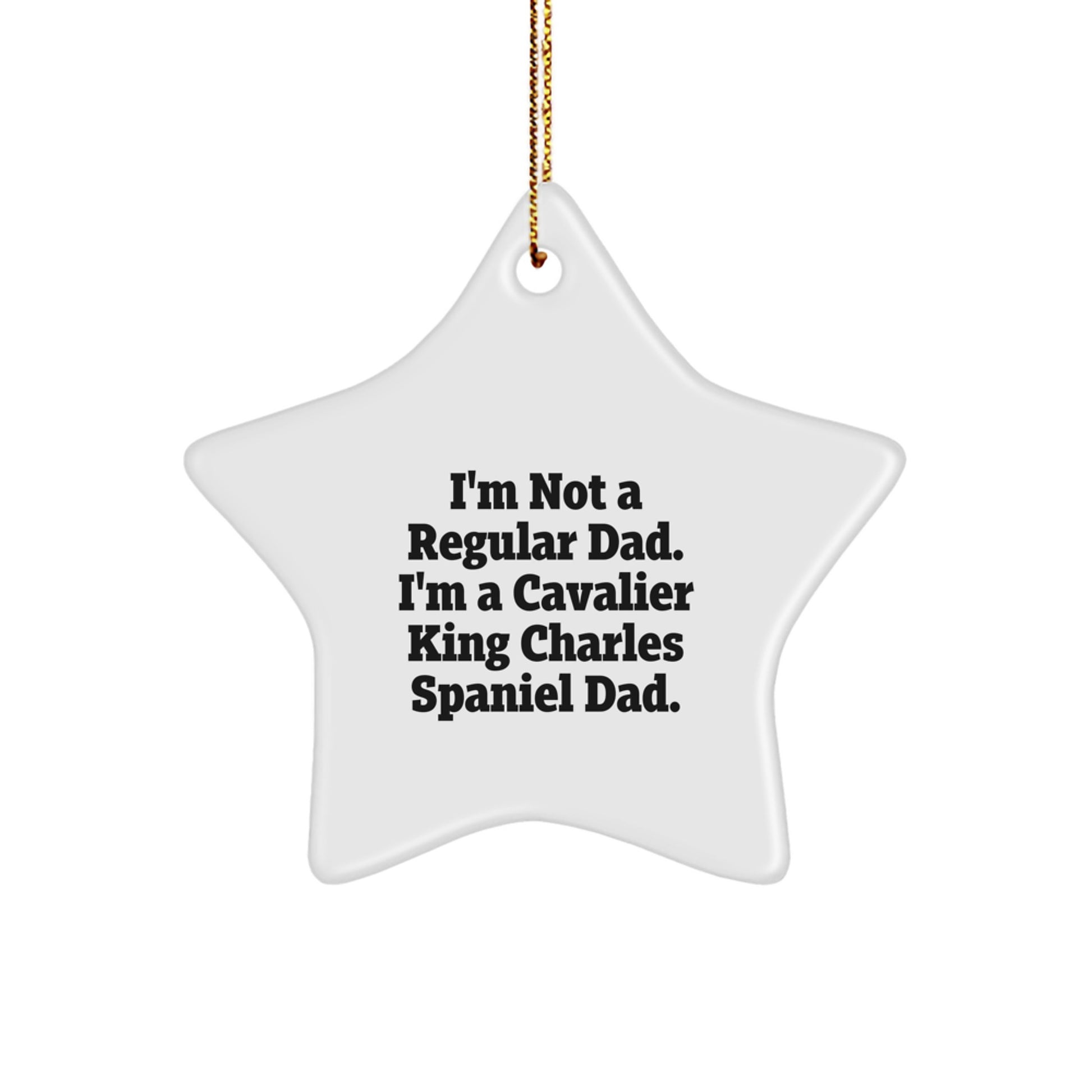 Cavalier King Charles Spaniel Dad's Funny Gift Idea, 'I'm Not A Regular Dad. I'm A Cavalier King Charles Spaniel Dad.' Star Ornament for Christmas, Gifts from Men to Family - Image 1
