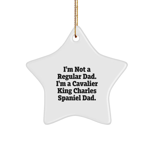 Cavalier King Charles Spaniel Dad's Funny Gift Idea, 'I'm Not A Regular Dad. I'm A Cavalier King Charles Spaniel Dad.' Star Ornament for Christmas, Gifts from Men to Family - Image 1
