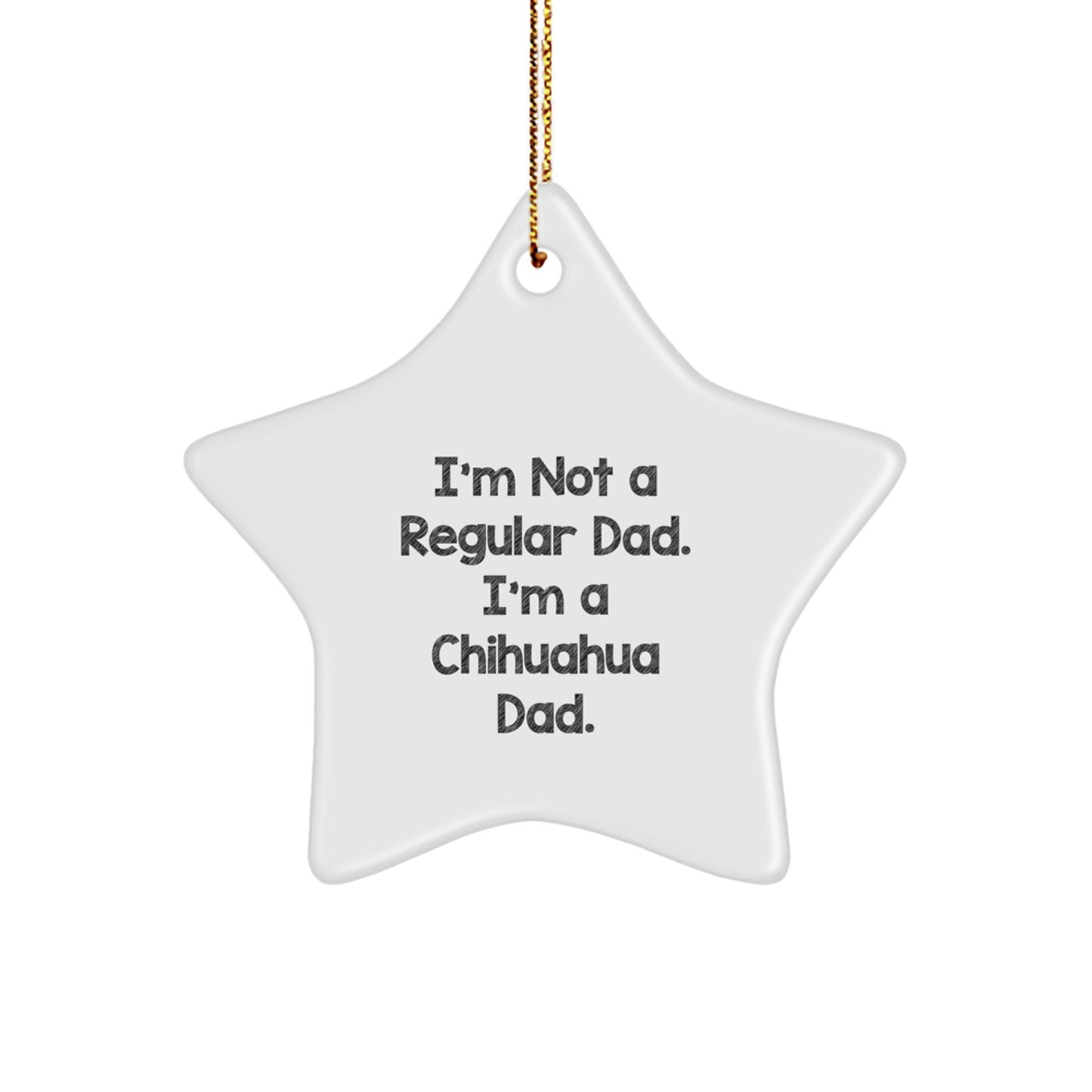 Chihuahua Dog Dad Gifts, Funny Star Ornament for Christmas, 'I'm Not A Regular Dad. I'm A Chihuahua Dad.' - Gifts from Dad to Family - Image 1
