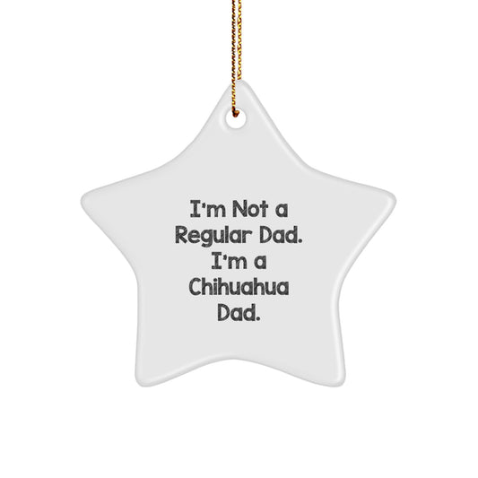 Chihuahua Dog Dad Gifts, Funny Star Ornament for Christmas, 'I'm Not A Regular Dad. I'm A Chihuahua Dad.' - Gifts from Dad to Family - Image 1