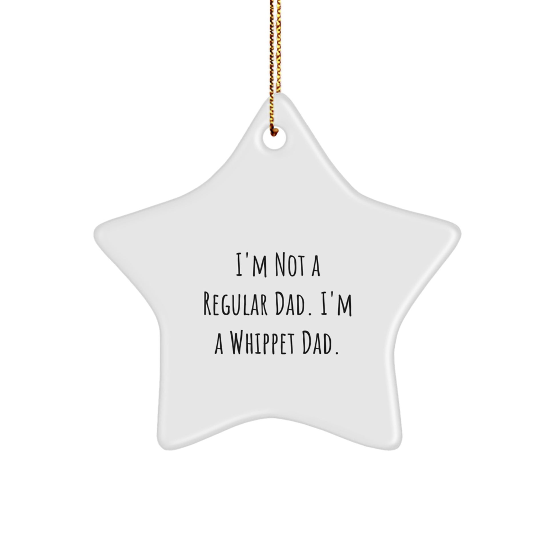 Whippet Dog Dad Funny Gifts from Men to Whippet Dog Lovers, Star Ornament for Christmas Decorations, I'm Not A Regular Dad. I'm A Whippet Dad. - Image 1