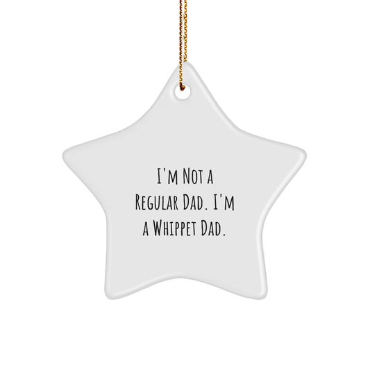 Whippet Dog Dad Funny Gifts from Men to Whippet Dog Lovers, Star Ornament for Christmas Decorations, I'm Not A Regular Dad. I'm A Whippet Dad. - Image 1