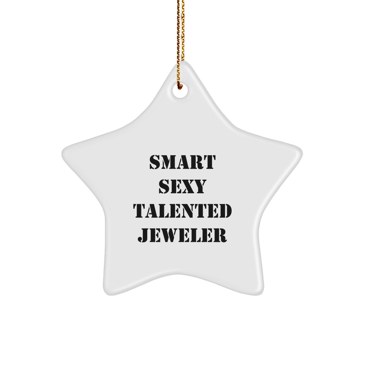 Smart Sexy Talented Jeweler's Christmas Unique Gift - Star Ornament for Jeweler, Funny Quote, White Color, 3.25" Tall, Gifts from Friends, Gifts for Jeweler - Image 1